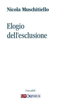 Elogio dell'esclusione - Nicola Muschitiello