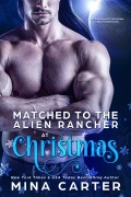 Cover-Bild zum Titel 'Matched to the Alien Rancher at Christmas (LATHARIAN MATE PROGRAM: UNMATCHED MATES SERIES, #1)' von 'Mina Carter'