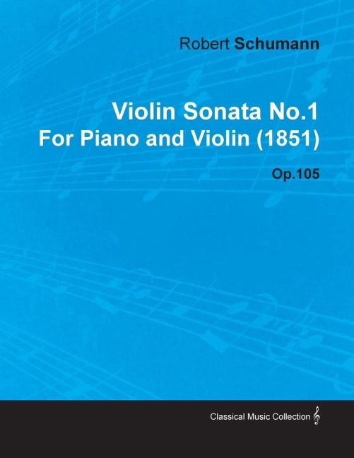 Violin Sonata No.1 by Robert Schumann for Piano and Violin (1851) Op.105 - Robert Schumann