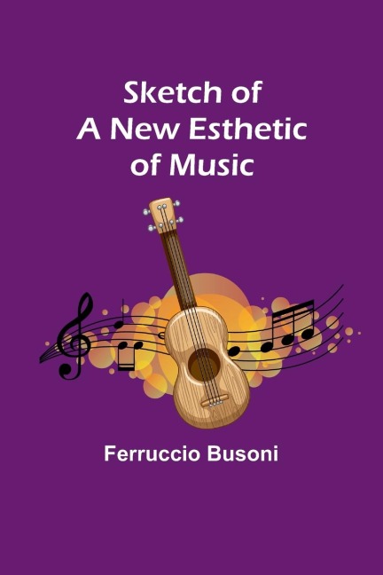 Sketch of a New Esthetic of Music - Ferruccio Busoni