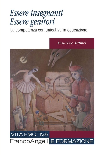 Essere insegnanti essere genitori. La competenza comunicativa in educazione - Maurizio Fabbri