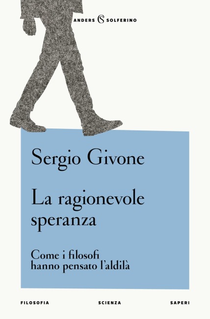 La ragionevole speranza. Come i filosofi hanno pensato l'aldilà - Sergio Givone