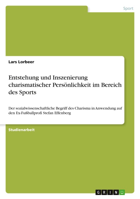 Entstehung und Inszenierung charismatischer Persönlichkeit im Bereich des Sports - Lars Lorbeer
