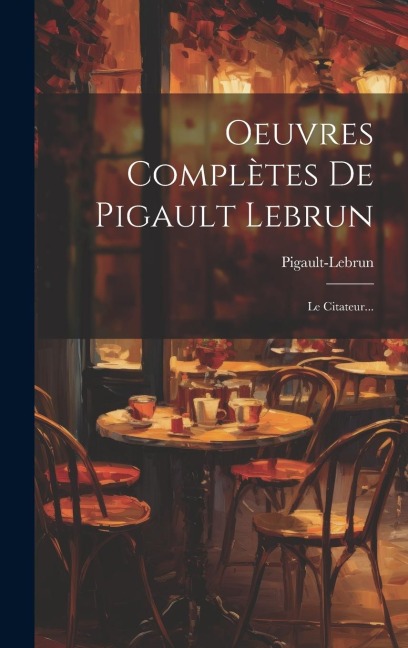 Oeuvres Complètes De Pigault Lebrun: Le Citateur... - 
