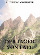 Cover-Bild zum Titel 'Der Jäger von Fall' von 'Ludwig Ganghofer'