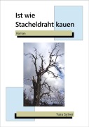 Cover-Bild zum Titel 'Ist wie Stacheldraht kauen' von 'Yara Sylver'