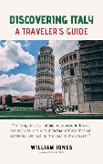 Discovering Italy: A Traveler's Guide - William Jones
