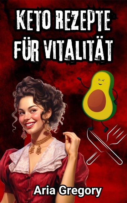 Gesunde Küche, Frischer Geschmack: Keto Rezepte für Vitalität - Aria Gregory
