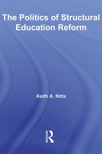 The Politics of Structural Education Reform - Keith A. Nitta