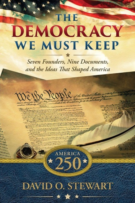 The Democracy We Must Keep - David O. Stewart