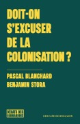Cover-Bild zum Titel 'Doit-on s'excuser de la colonisation ?' von 'Pascal Blanchard, Benjamin Stora'