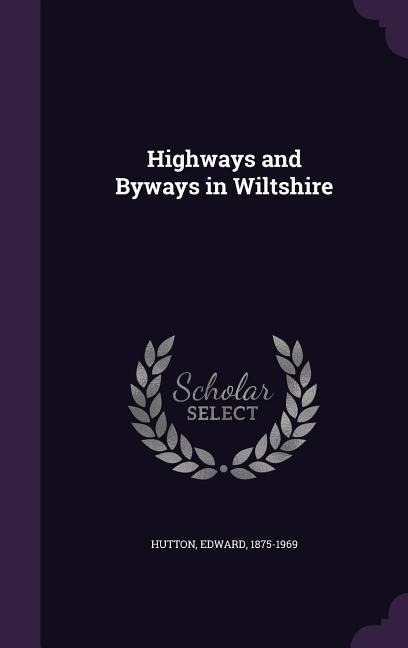 Highways and Byways in Wiltshire - Edward Hutton