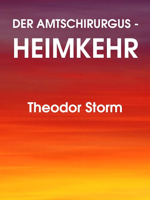 Der Amtschirurgus - Heimkehr - Theodor Storm