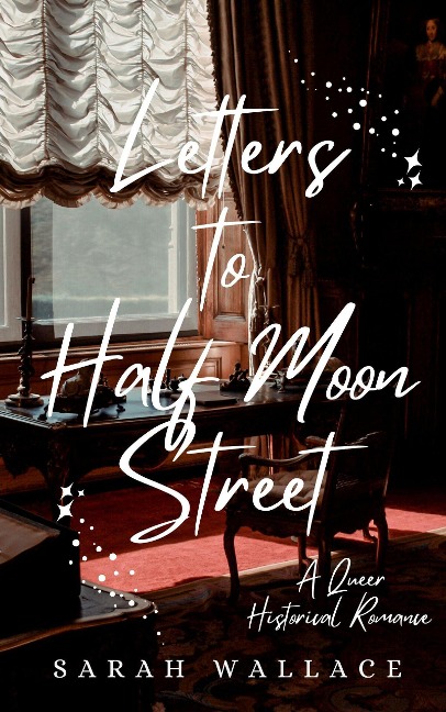 Letters to Half Moon Street (Meddle & Mend: Regency Fantasy, #1) - Sarah Wallace