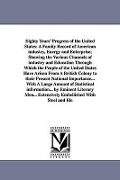 Cover-Bild zum Titel 'Eighty Years' Progress of the United States: A Family Record of American industry, Energy and Enterprise; Showing the Various Channels of industry and' von 'None'