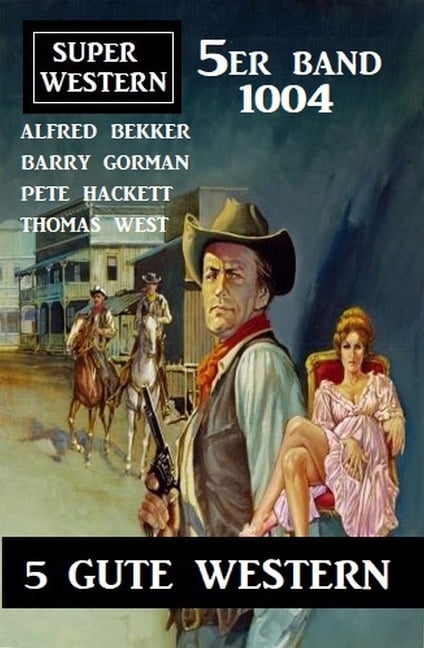 Super Western 5er Band 1004 - Alfred Bekker, Barry Gorman, Thomas West, Pete Hackett