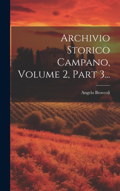 Archivio Storico Campano, Volume 2, Part 3... - Angelo Broccoli