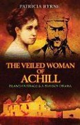 Cover-Bild zum Titel 'The Veiled Woman of Achill: Island Outrage & a Playboy Drama' von 'Patricia Byrne'