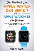 Cover-Bild zum Titel 'Das Handbuch Zur Apple Watch Der Serie 7 Und Zur Apple Watch Se Für Senioren: Eine Leicht Verständliche Anleitung Für Die Apple Watch Von 2021 Mit Watchos 8' von 'Scott La Counte'