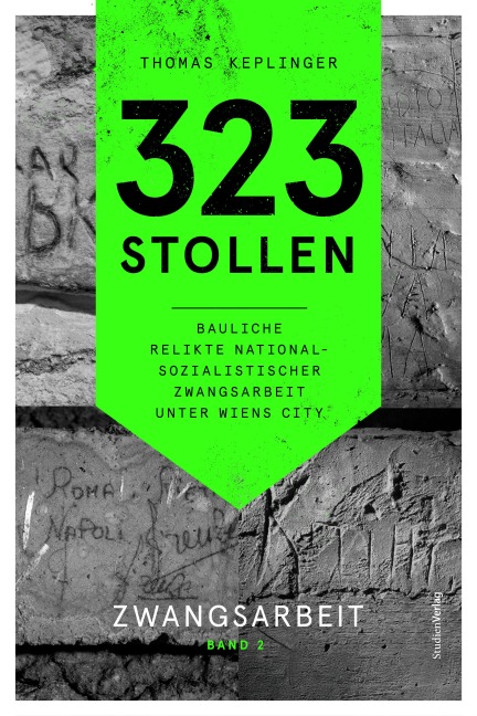 323 Stollen. Bauliche Relikte nationalsozialistischer Zwangsarbeit unter Wiens City Band 2 - Thomas Keplinger