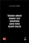 Cover-Bild zum Titel 'Tanzimat Dönemi Osmanli Ceza Hukukunda Sahsa Karsi Islenen Suclar' von 'Davut Yildirim'