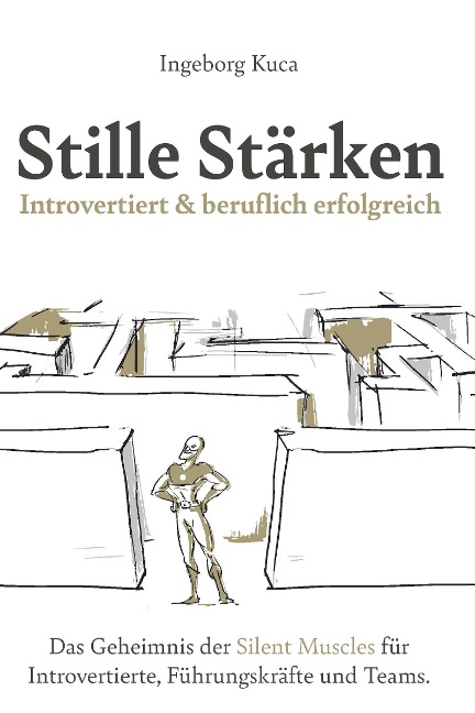 Stille Stärken: Introvertiert & beruflich erfolgreich - Ingeborg Kuca