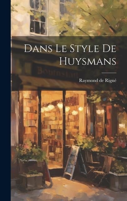 Dans Le Style De Huysmans - Rigné Raymond de