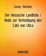 Cover-Bild zum Titel 'Der Hessische Landbote / Rede zur Verteidigung des Cato von Utica' von 'Georg Büchner'