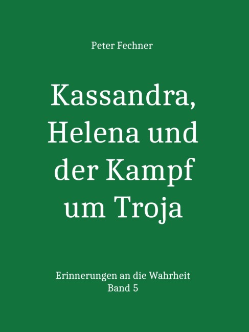 Kassandra, Helena und der Kampf um Troja - Peter Fechner