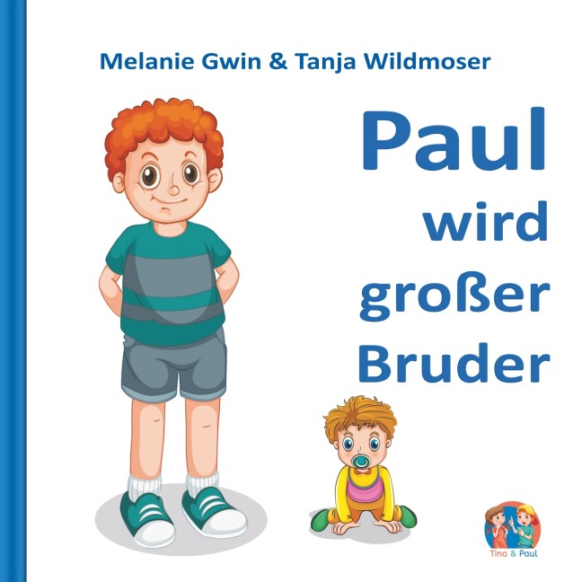 Paul wird großer Bruder - Melanie Gwin, Tanja Wildmoser