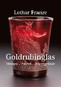 Goldrubinglas - Lothar Franze