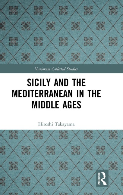 Sicily and the Mediterranean in the Middle Ages - Hiroshi Takayama