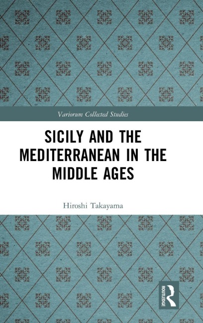 Sicily and the Mediterranean in the Middle Ages - Hiroshi Takayama