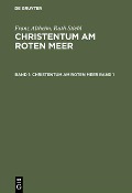 Cover-Bild zum Titel 'Franz Altheim; Ruth Stiehl: Christentum am Roten Meer. Band 1' von ''