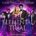 The Elemental Trial Lib/E - Claire Luana, J. A. Armitage