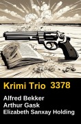 Cover-Bild zum Titel 'Krimi Trio 3378' von 'Alfred Bekker, Arthur Gask, Elizabeth Sanxay Holding'