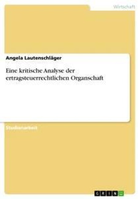Eine kritische Analyse der ertragsteuerrechtlichen Organschaft - Angela Lautenschläger