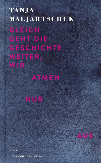 Gleich geht die Geschichte weiter, wir atmen nur aus - Tanja Maljartschuk