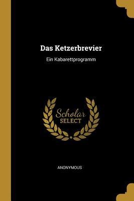 Das Ketzerbrevier: Ein Kabarettprogramm - Anonymous