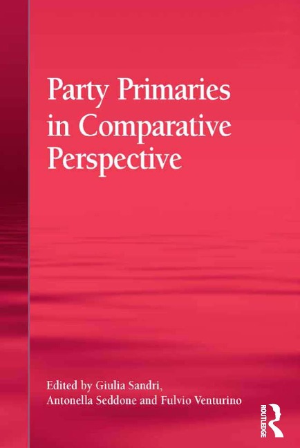 Party Primaries in Comparative Perspective - Giulia Sandri, Antonella Seddone