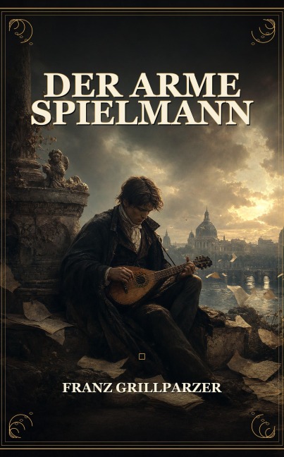 Der arme Spielmann - Franz Grillparzer