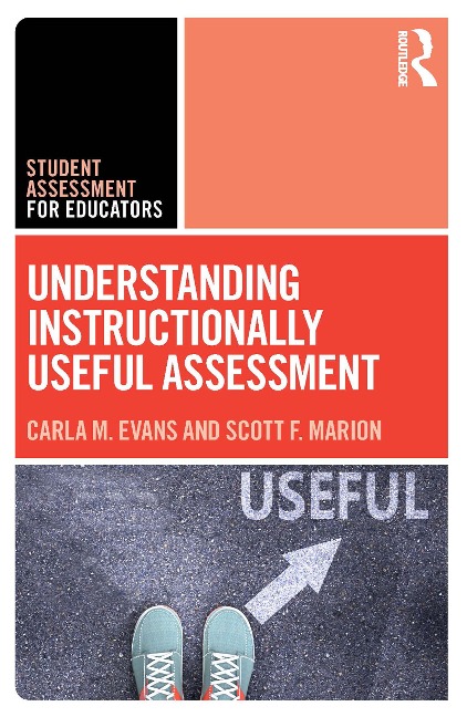 Understanding Instructionally Useful Assessment - Carla Evans, Scott Marion