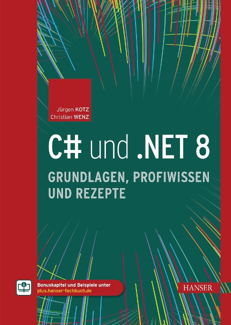 C# und .NET 8 - Grundlagen, Profiwissen und Rezepte - Jürgen Kotz, Christian Wenz