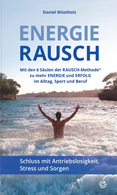 EnergieRAUSCH - Schluss mit Antriebslosigkeit, Stress und Sorgen - Daniel Wüstholz