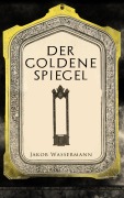 Cover-Bild zum Titel 'Der goldene Spiegel' von 'Jakob Wassermann'