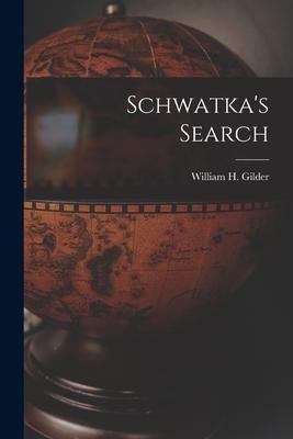 Schwatka's Search - William H. Gilder