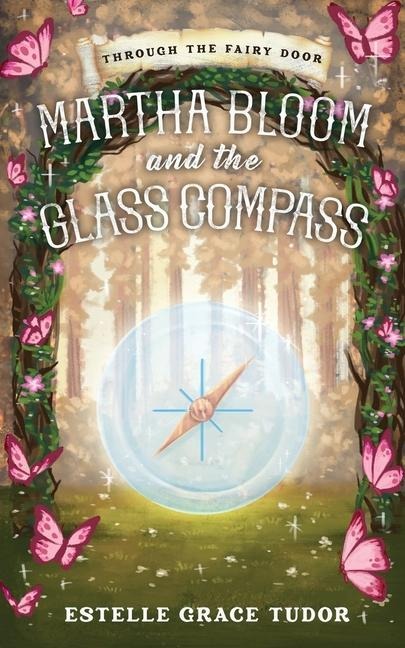 Martha Bloom and the Glass Compass - Estelle Grace Tudor