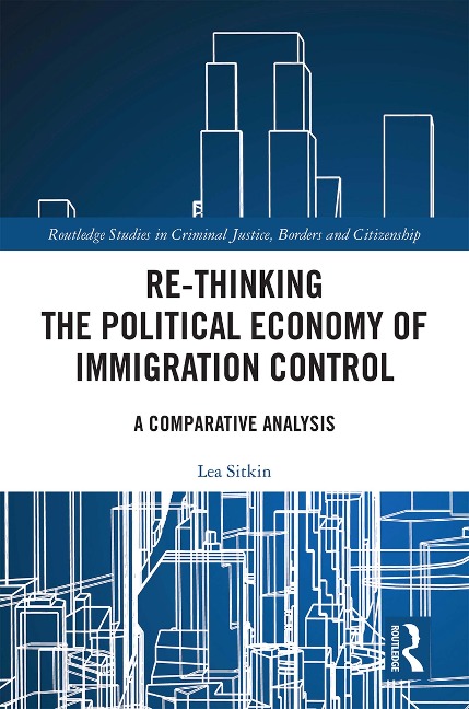 Re-thinking the Political Economy of Immigration Control - Lea Sitkin