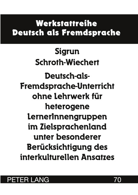 Deutsch-als-Fremdsprache-Unterricht ohne Lehrwerk für heterogene LernerInnengruppen im Zielsprachenland unter besonderer Berücksichtigung des interkulturellen Ansatzes - Sigrun Schroth-Wiechert
