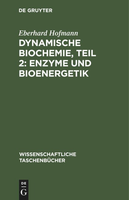 Dynamische Biochemie, Teil 2: Enzyme und Bioenergetik - 